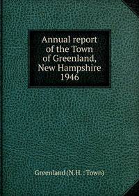 Annual report of the Town of Greenland, New Hampshire. 1946