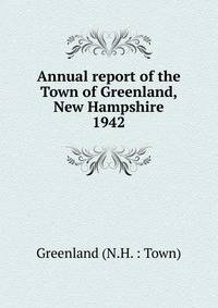 Annual report of the Town of Greenland, New Hampshire. 1942