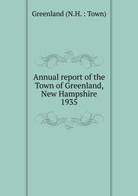 Annual report of the Town of Greenland, New Hampshire. 1935