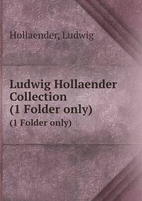 Ludwig Hollaender Collection. (1 Folder only)