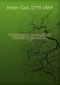 Die Erdkunde im Verhltniss zur Natur und zur Geschichte des Menschen; oder, Allgemeine vergleichende Geographie als sichere Grundlage des Studiums und Unterrichts in physikalischen und historischen Wissenschaften. 15 pt. 1