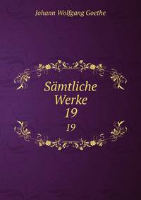 Smtliche Werke. 19