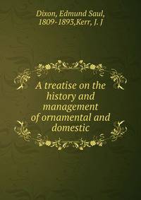 A treatise on the history and management of ornamental and domestic