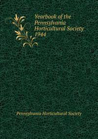 Yearbook of the Pennsylvania Horticultural Society. 1944