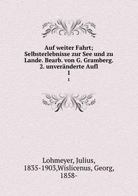 Auf weiter Fahrt; Selbsterlebnisse zur See und zu Lande. Bearb. von G. Gramberg. 2. unvernderte Aufl. 1