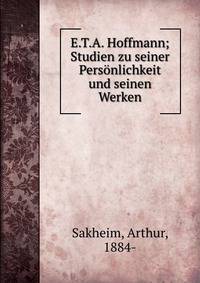 E.T.A. Hoffmann; Studien zu seiner Pers?nlichkeit und seinen Werken