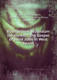 Euangelium secundum Iohannem : the Gospel of Saint John in West Saxon