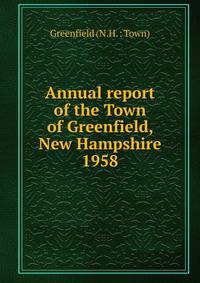 Annual report of the Town of Greenfield, New Hampshire. 1958