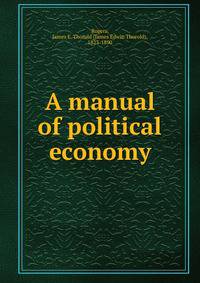 A manual of political economy