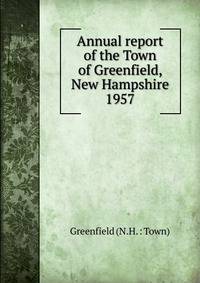 Annual report of the Town of Greenfield, New Hampshire. 1957
