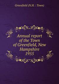 Annual report of the Town of Greenfield, New Hampshire. 1955