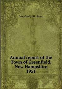 Annual report of the Town of Greenfield, New Hampshire. 1951