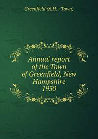 Annual report of the Town of Greenfield, New Hampshire. 1950