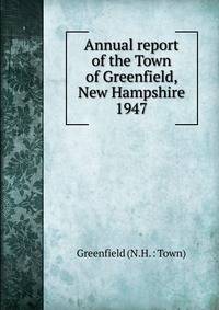 Annual report of the Town of Greenfield, New Hampshire. 1947