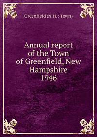 Annual report of the Town of Greenfield, New Hampshire. 1946