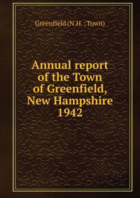 Annual report of the Town of Greenfield, New Hampshire. 1942