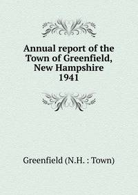 Annual report of the Town of Greenfield, New Hampshire. 1941