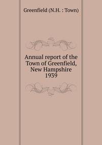 Annual report of the Town of Greenfield, New Hampshire. 1939