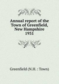 Annual report of the Town of Greenfield, New Hampshire. 1931