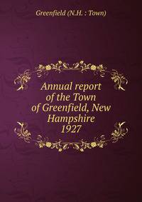Annual report of the Town of Greenfield, New Hampshire. 1927