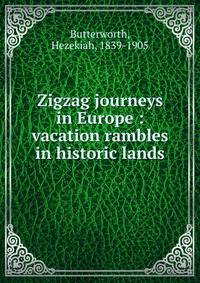 Zigzag journeys in Europe : vacation rambles in historic lands