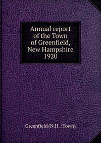 Annual report of the Town of Greenfield, New Hampshire. 1920