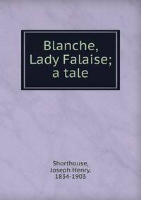 Blanche, Lady Falaise; a tale