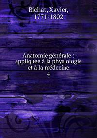Anatomie g?n?rale : appliqu?e ? la physiologie et ? la m?decine