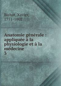 Anatomie g?n?rale : appliqu?e ? la physiologie et ? la m?decine