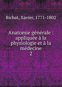 Anatomie g?n?rale : appliqu?e ? la physiologie et ? la m?decine