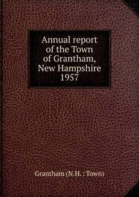 Annual report of the Town of Grantham, New Hampshire. 1957