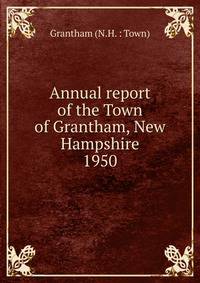 Annual report of the Town of Grantham, New Hampshire. 1950
