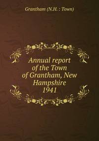 Annual report of the Town of Grantham, New Hampshire. 1941