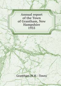 Annual report of the Town of Grantham, New Hampshire. 1935