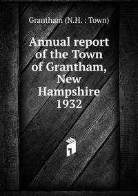 Annual report of the Town of Grantham, New Hampshire. 1932