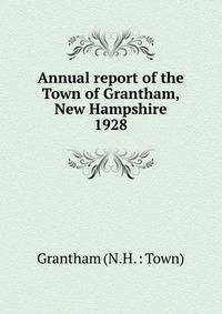Annual report of the Town of Grantham, New Hampshire. 1928