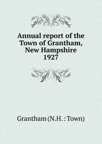 Annual report of the Town of Grantham, New Hampshire. 1927