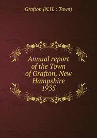 Annual report of the Town of Grafton, New Hampshire. 1935