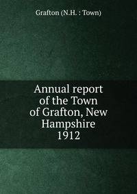Annual report of the Town of Grafton, New Hampshire. 1912