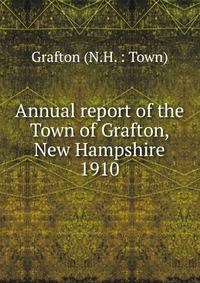 Annual report of the Town of Grafton, New Hampshire. 1910