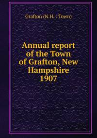 Annual report of the Town of Grafton, New Hampshire. 1907