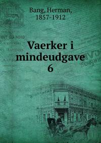 Vaerker i mindeudgave. 6