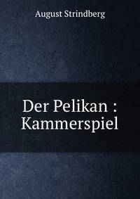 Der Pelikan : Kammerspiel