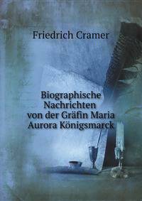 Biographische Nachrichten von der Grafin Maria Aurora Konigsmarck