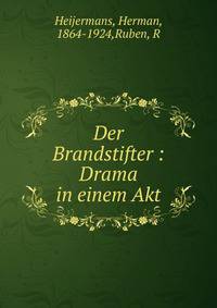 Der Brandstifter : Drama in einem Akt