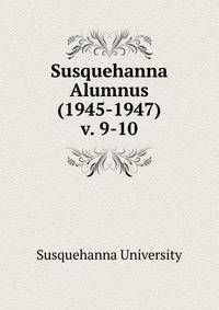 Susquehanna Alumnus (1945-1947). v. 9-10
