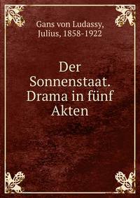 Der Sonnenstaat. Drama in funf Akten