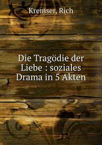Die Trag?die der Liebe : soziales Drama in 5 Akten