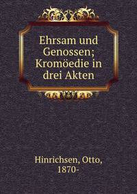 Ehrsam und Genossen; Krom?edie in drei Akten
