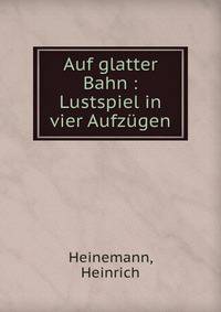 Auf glatter Bahn : Lustspiel in vier Aufz?gen